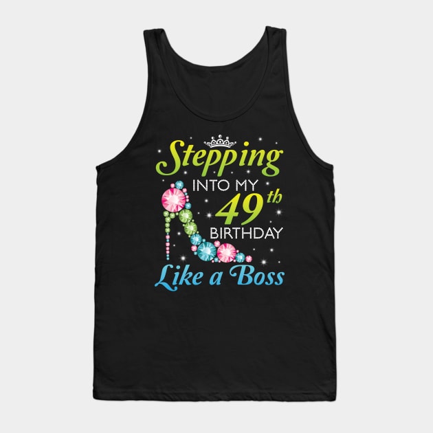 Happy Birthday 49 Years Old Stepping Into My 49th Birthday Like A Boss Was Born In 1971 Tank Top by joandraelliot
